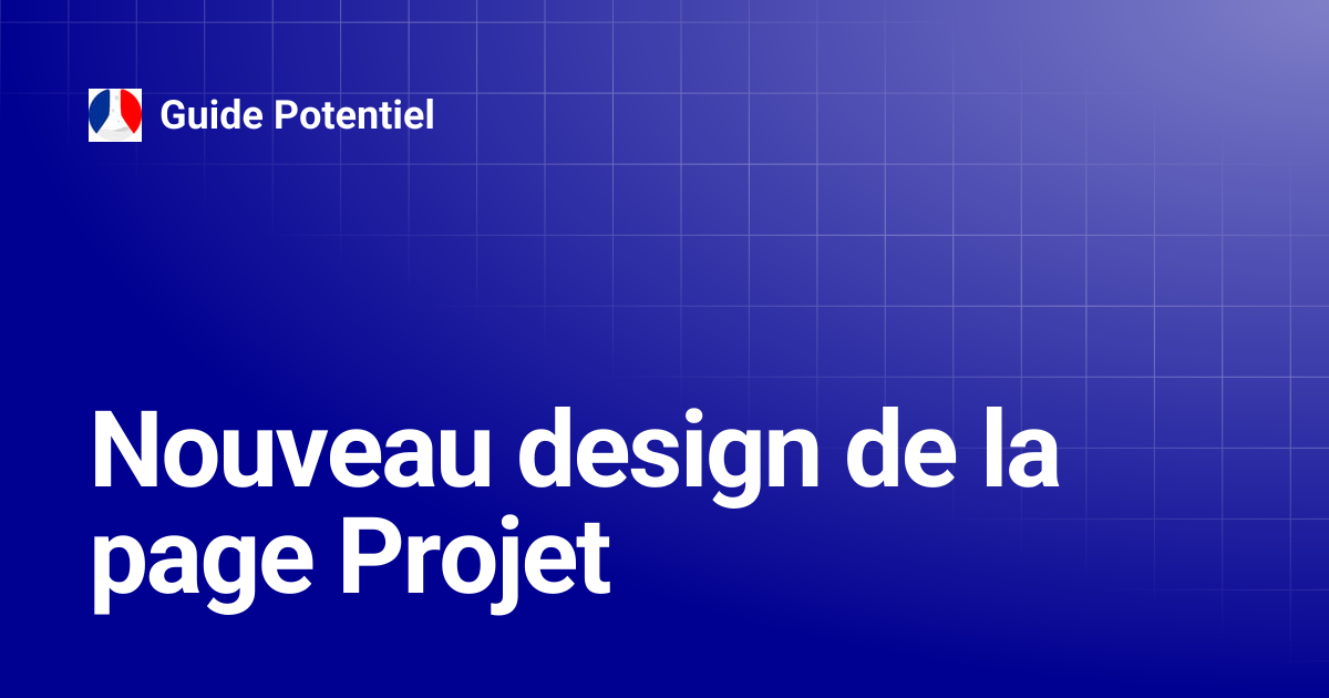 Nouveau design de la page Projet | Guide Potentiel